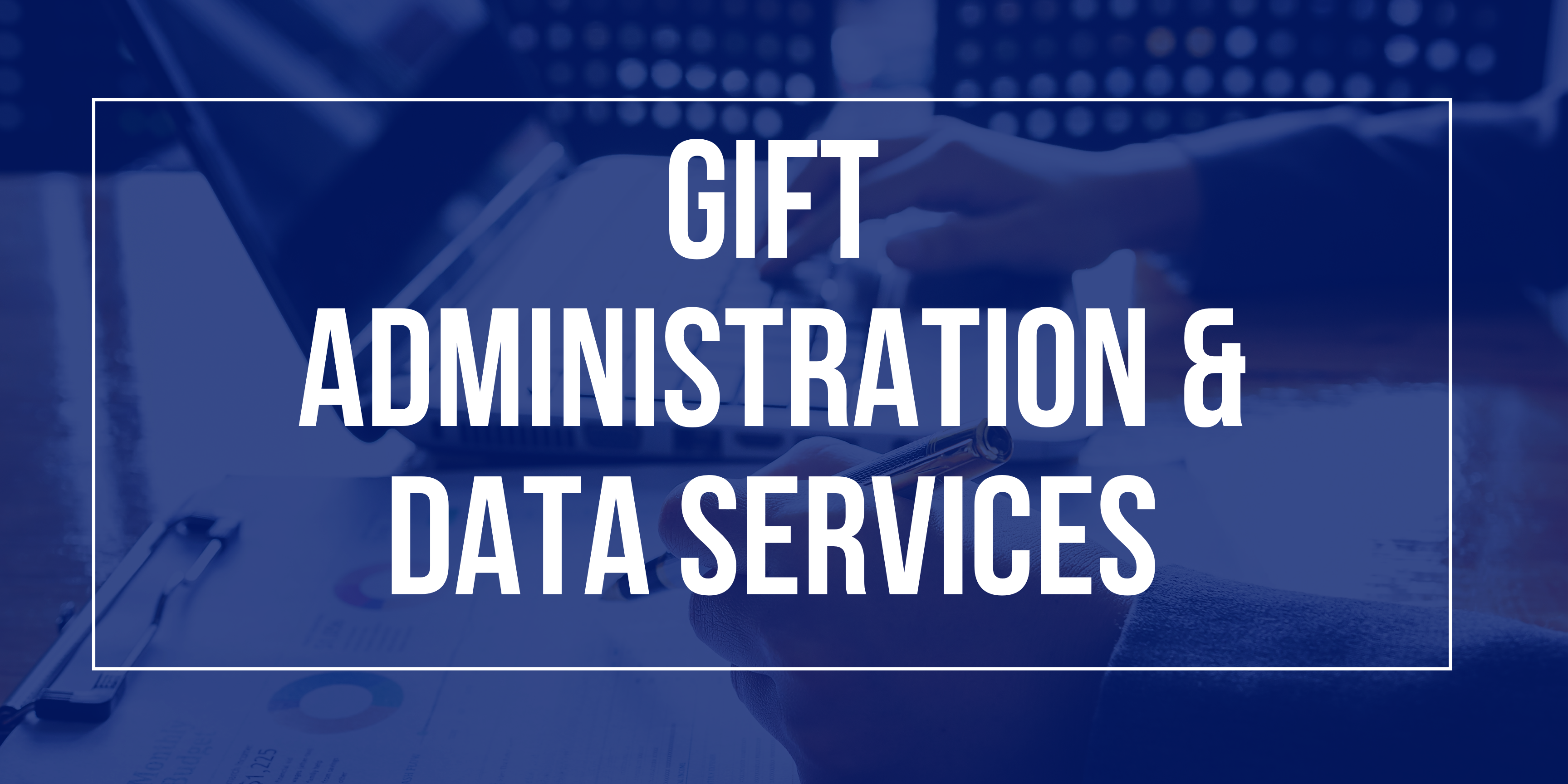 Gift Administration & Data Services